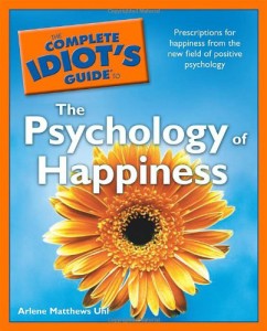 Complete Idiot’s Guide To The Psychology of Happiness